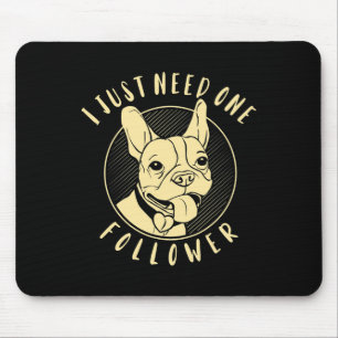 Bulldog I Just Need One Follower Mouse Mat
