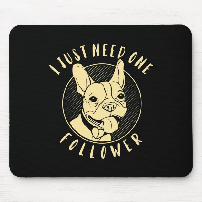 Bulldog I Just Need One Follower  Mouse Mat (Front)