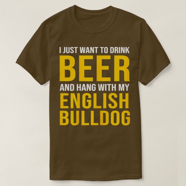 Bulldog I Just Want To Drink Beer Hang T T-Shirt (Design Front)