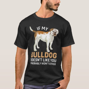 Bulldog - If My Bulldog Doesn't Like You I Probabl T-Shirt