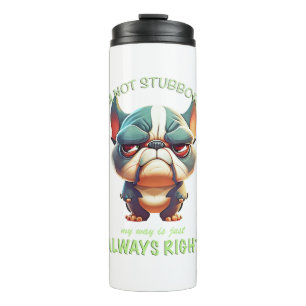 Bulldog I'm Not Stubborn My Way Is Always Right Thermal Tumbler