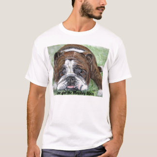 bulldog, I've got the Monday Blues T-Shirt
