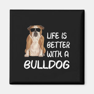 Bulldog Life Is Better With A Bulldog 1  Magnet