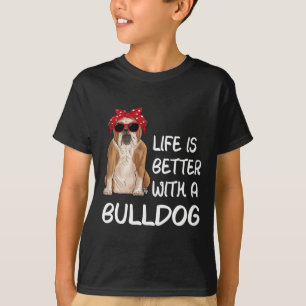 Bulldog Life Is Better With A Bulldog T-Shirt