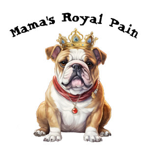 Bulldog Mama's Royal Pain T-Shirt
