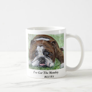 bulldog,  MugI've Got The Monday    BLUES Coffee Mug
