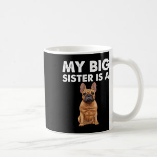 Bulldog My Big Sister Is A Frenchie  Coffee Mug