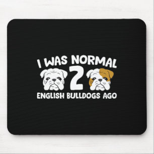 Bulldog Pet I Was Normal 2 English Bulldogs Ago Mouse Mat