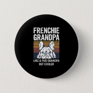 Bulldog Quote For Your Frenchie Grandpa  6 Cm Round Badge
