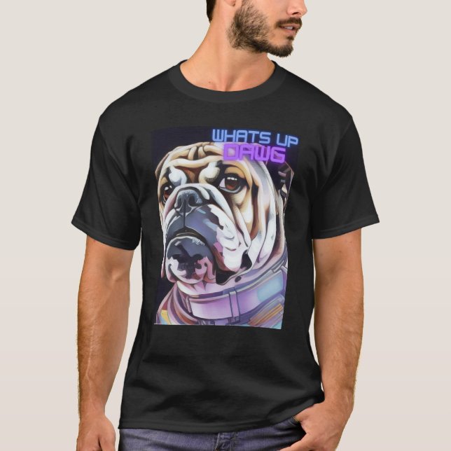 Bulldog Space Colorful What's Up Dawg Fashion T-Shirt (Front)
