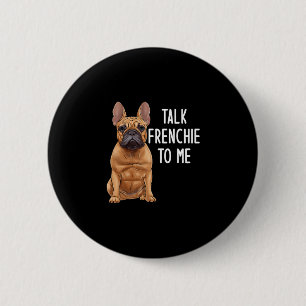 Bulldog Talk Frenchie To Me  6 Cm Round Badge