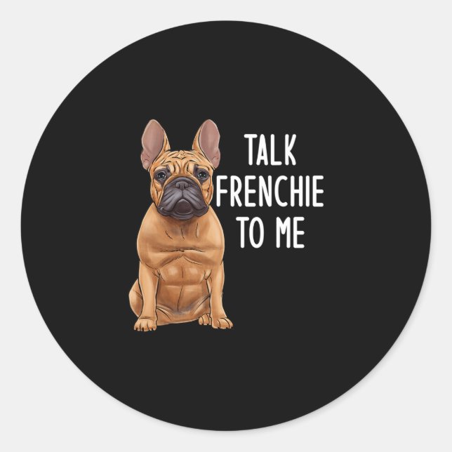 Bulldog Talk Frenchie To Me  Classic Round Sticker (Front)