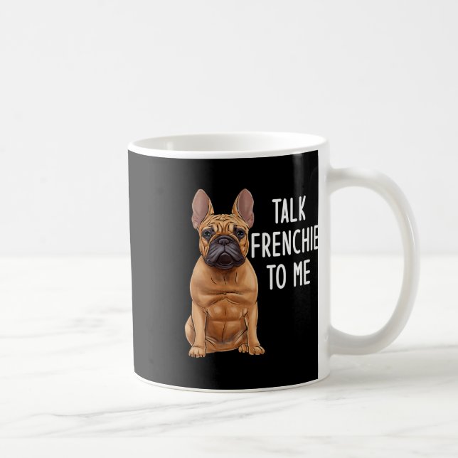 Bulldog Talk Frenchie To Me  Coffee Mug (Right)