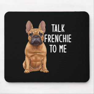 Bulldog Talk Frenchie To Me Mouse Mat