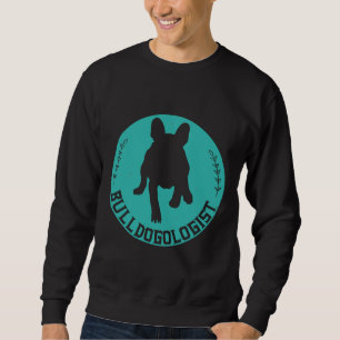 Bulldogologist Funny French Bulldog Sweatshirt