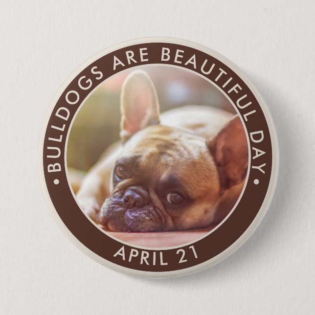 Bulldogs are Beautiful Day, French bulldog 7.5 Cm Round Badge (Front)