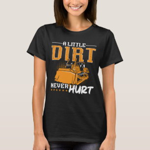 Bulldozer A Little Dirt Never Hurt Construction T-Shirt