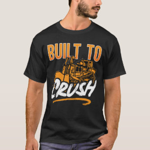 Bulldozer Built To Crush Construction Worker Site T-Shirt