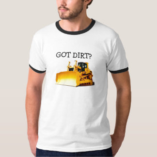 Bulldozer, GOT DIRT? T-Shirt
