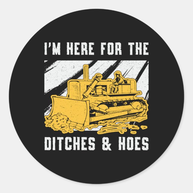 Bulldozer I'm Here For The Ditches Construction Classic Round Sticker (Front)