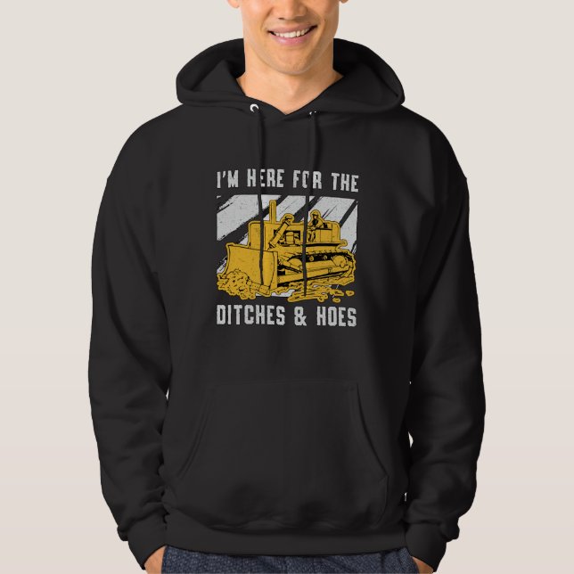 Bulldozer I'm Here For The Ditches Construction Hoodie (Front)