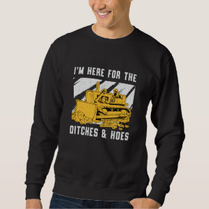 Bulldozer I'm Here For The Ditches Construction Sweatshirt