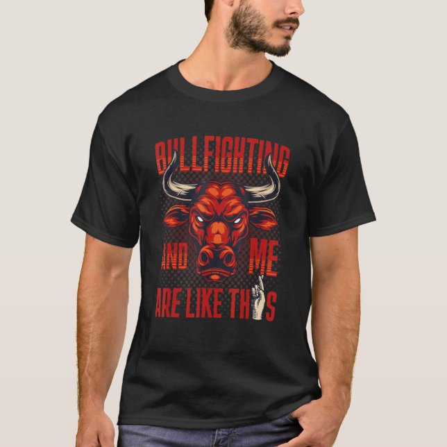 Bullfighting And Me Are Like This Bullfight Riding T-Shirt (Front)