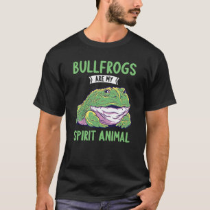Bullfrogs are my Spirit Animal Bullfrog T-Shirt