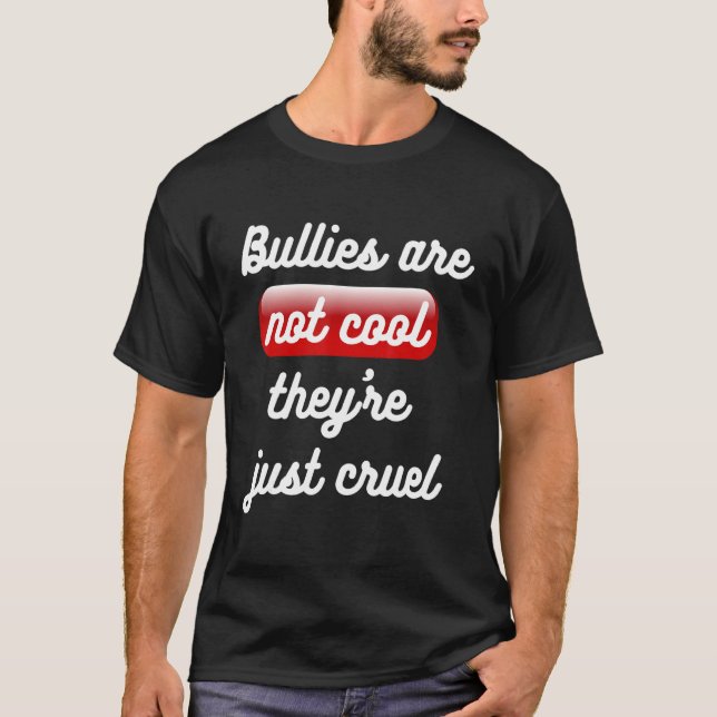 Bullies Are Not Cool Theyu2019re Just Cruel Anti B T-Shirt (Front)