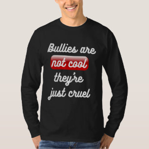 Bullies Are Not Cool Theyu2019re Just Cruel Anti B T-Shirt