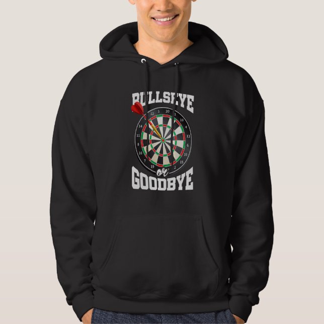 Bullseye Or Goodbye Dart Player Darts Darting Dart Hoodie (Front)