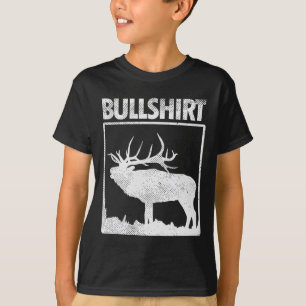 Bullshirt Funny Bull Elk Deer Buck Bow Hunting Hun T-Shirt