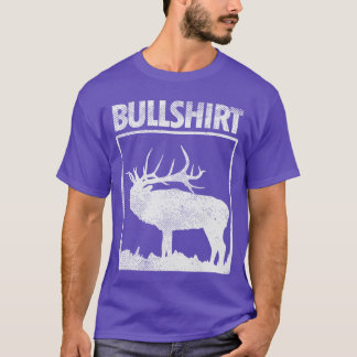 Bullshirt Funny Bull Elk Deer Buck Bow Hunting Hun T-Shirt