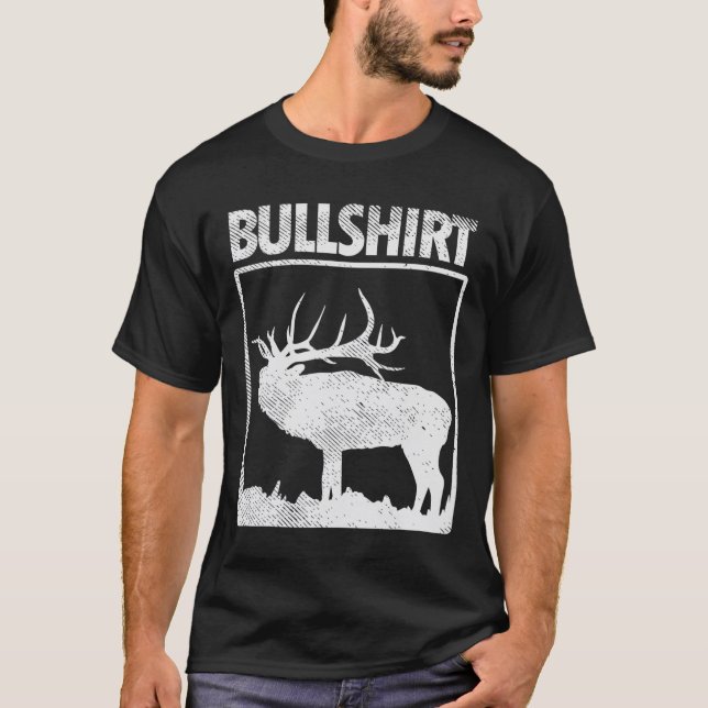 Bullshirt Funny Bull Elk Deer Buck Bow Hunting Hun T-Shirt (Front)