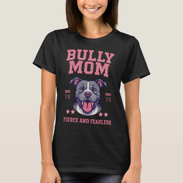 Bully Dog Mom - Fierce Fearless - Pit Bull Lover T-Shirt (Front)