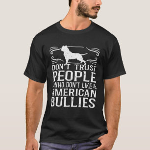 Bully XL Pitbull Don t Trust People Not Like Ameri T-Shirt