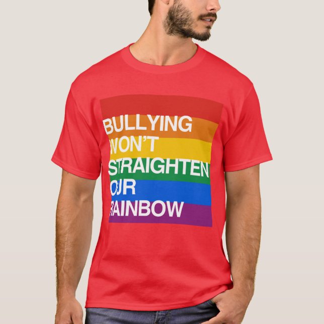 BULLYING WON'T STRAIGHTEN OUR RAINBOW T-Shirt (Front)