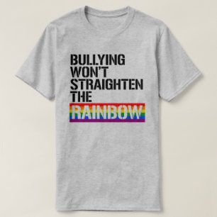 Bullying won't straighten the rainbow T-Shirt