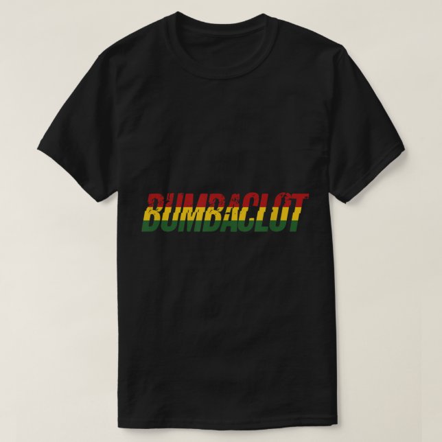 Bumbaclot Reggae Music Rasta Rastafarian Jamaican  T-Shirt (Design Front)