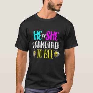 Bumble Bees He Or She Godmother To Bee Gender Reve T-Shirt