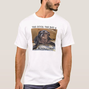 Bumblesnot shirt:  Good, Bad & The Bumblesnot T-Shirt