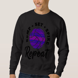 Bump Set Spike Repeat Volleyball Athlete Sports Sweatshirt