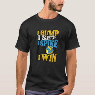 Bump Set Spike Volleyball For A Volleyball Setter T-Shirt