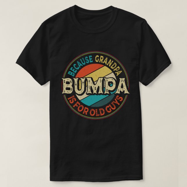 Bumpa Because Grandpa is for Old Guys Father's Day T-Shirt (Design Front)