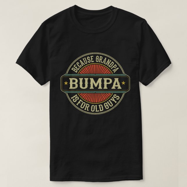 Bumpa Because Grandpa is for Old Guys Father's Day T-Shirt (Design Front)