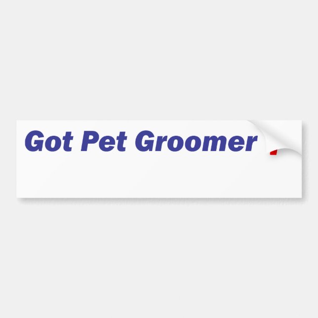 Bumper - Got Pet Groomer? Sticker (Front)