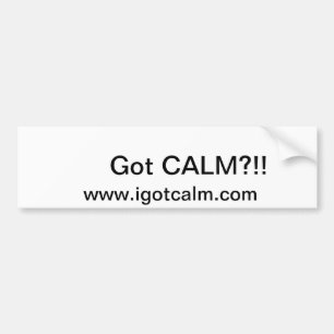 Bumper Sticker asking if you got calm.