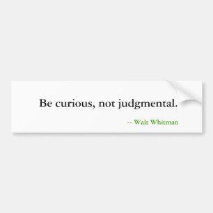 Bumper Sticker - Be curious, not judgmental.