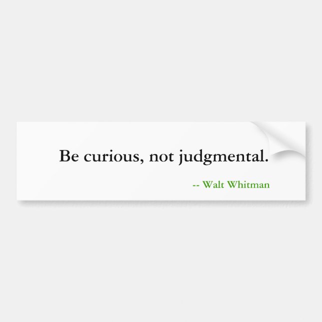 Bumper Sticker - Be curious, not judgmental. (Front)