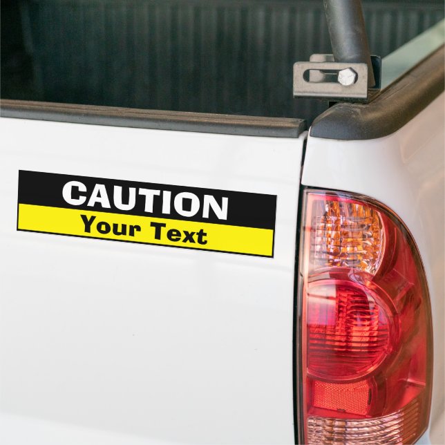 Bumper Sticker - Custom Caution (add your Text) (On Truck)